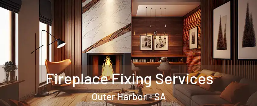 Fireplace Fixing Services Outer Harbor - SA
