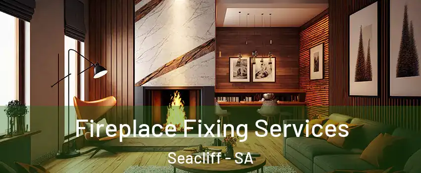 Fireplace Fixing Services Seacliff - SA