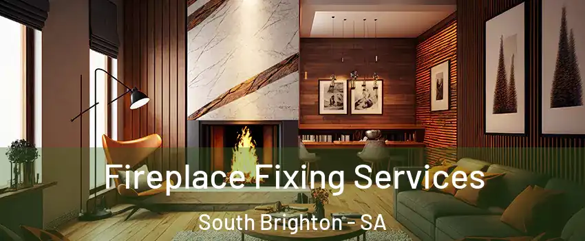  Fireplace Fixing Services South Brighton - SA