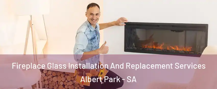 Fireplace Glass Installation And Replacement Services Albert Park - SA
