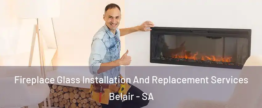 Fireplace Glass Installation And Replacement Services Belair - SA