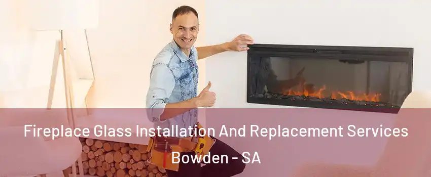 Fireplace Glass Installation And Replacement Services Bowden - SA