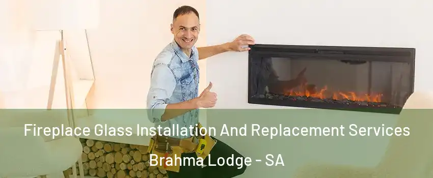 Fireplace Glass Installation And Replacement Services Brahma Lodge - SA