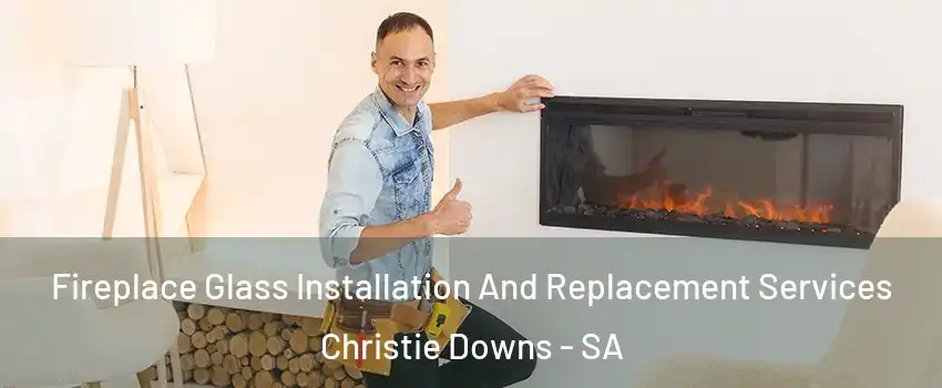 Fireplace Glass Installation And Replacement Services Christie Downs - SA