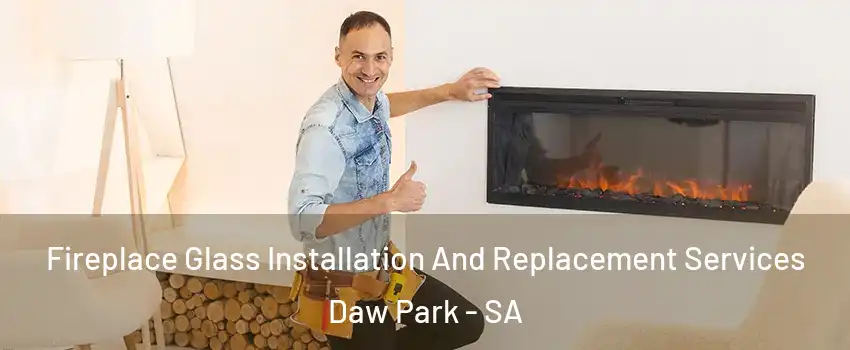 Fireplace Glass Installation And Replacement Services Daw Park - SA