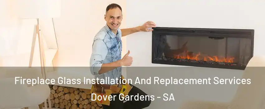 Fireplace Glass Installation And Replacement Services Dover Gardens - SA