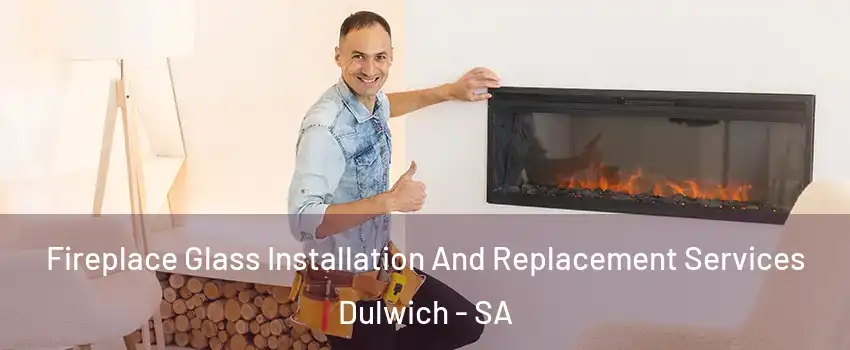 Fireplace Glass Installation And Replacement Services Dulwich - SA