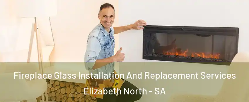 Fireplace Glass Installation And Replacement Services Elizabeth North - SA