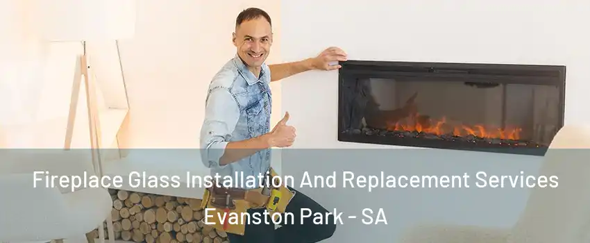 Fireplace Glass Installation And Replacement Services Evanston Park - SA