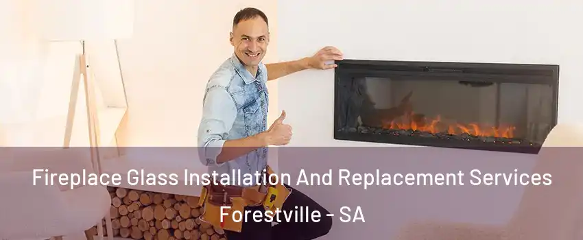Fireplace Glass Installation And Replacement Services Forestville - SA
