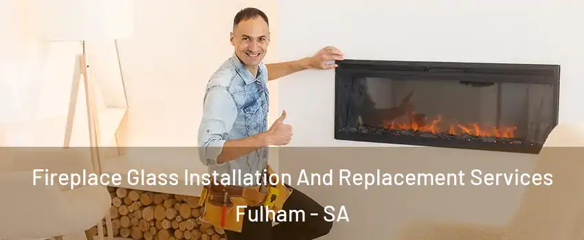 Fireplace Glass Installation And Replacement Services Fulham - SA