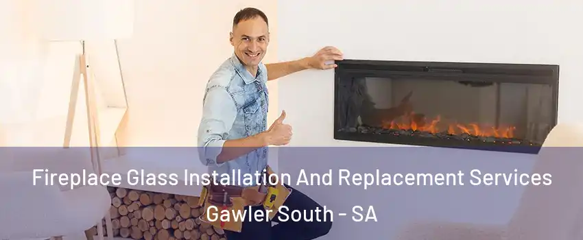 Fireplace Glass Installation And Replacement Services Gawler South - SA