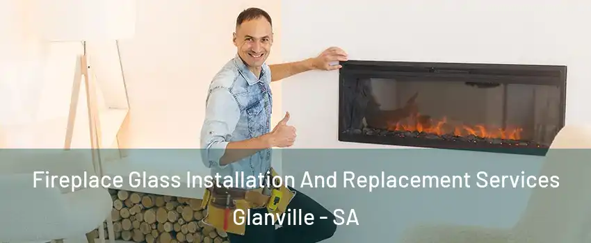 Fireplace Glass Installation And Replacement Services Glanville - SA