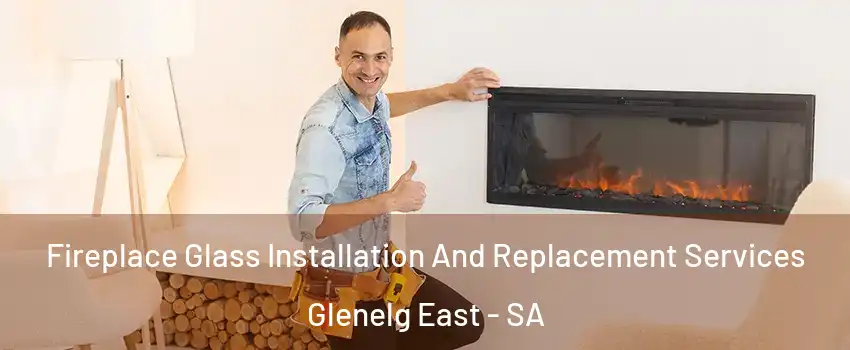 Fireplace Glass Installation And Replacement Services Glenelg East - SA
