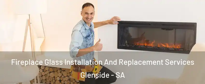 Fireplace Glass Installation And Replacement Services Glenside - SA