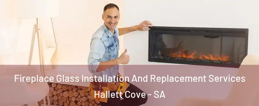 Fireplace Glass Installation And Replacement Services Hallett Cove - SA