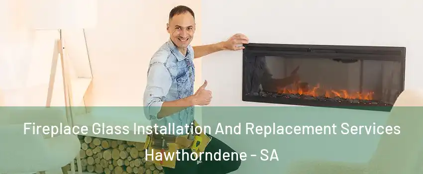  Fireplace Glass Installation And Replacement Services Hawthorndene - SA
