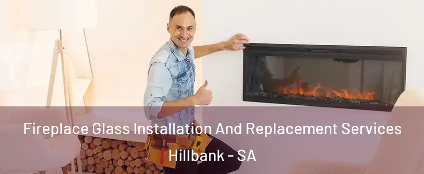 Fireplace Glass Installation And Replacement Services Hillbank - SA