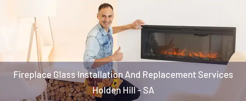 Fireplace Glass Installation And Replacement Services Holden Hill - SA