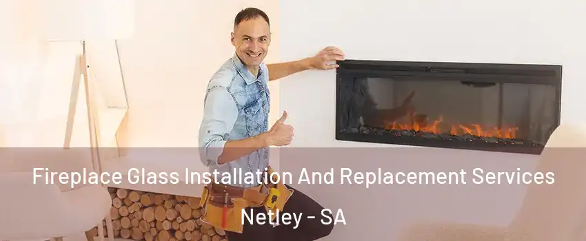  Fireplace Glass Installation And Replacement Services Netley - SA