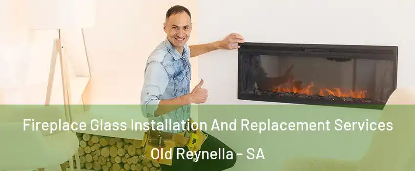  Fireplace Glass Installation And Replacement Services Old Reynella - SA