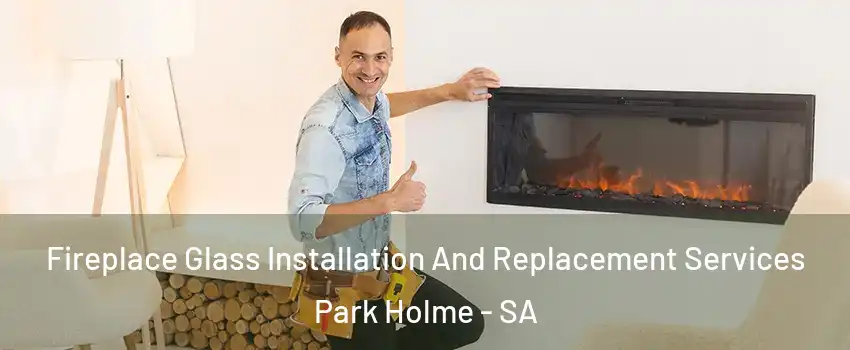  Fireplace Glass Installation And Replacement Services Park Holme - SA