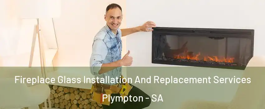  Fireplace Glass Installation And Replacement Services Plympton - SA