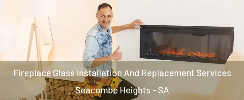  Fireplace Glass Installation And Replacement Services Seacombe Heights - SA
