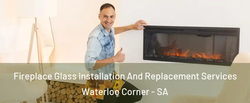  Fireplace Glass Installation And Replacement Services Waterloo Corner - SA