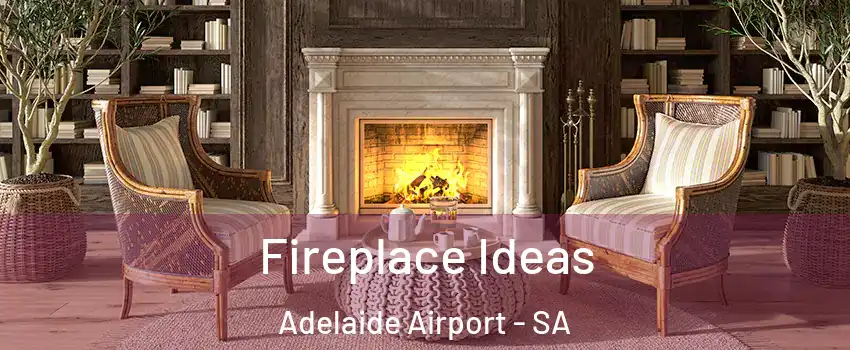Fireplace Ideas Adelaide Airport - SA