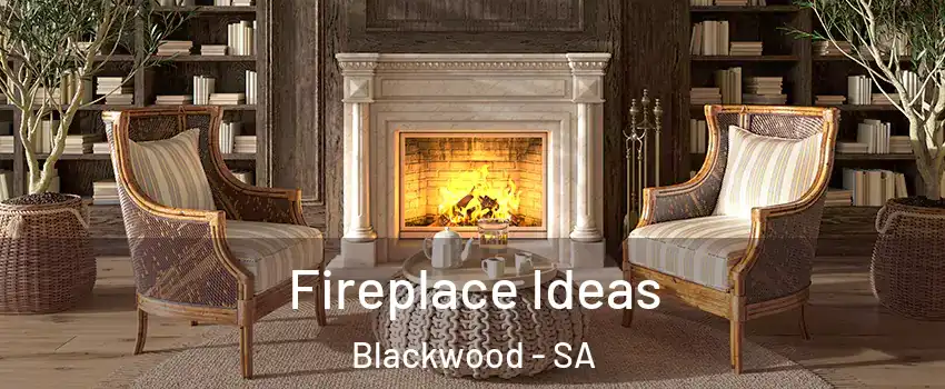 Fireplace Ideas Blackwood - SA