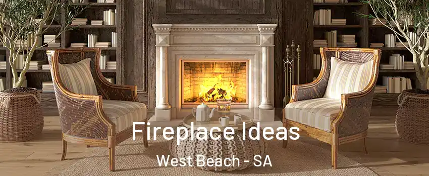  Fireplace Ideas West Beach - SA