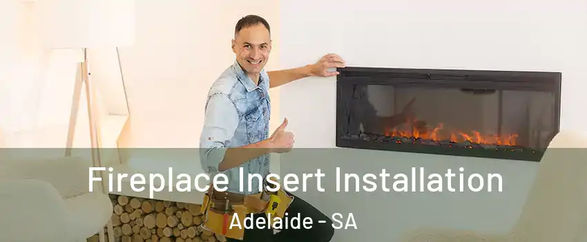Fireplace Insert Installation Adelaide - SA