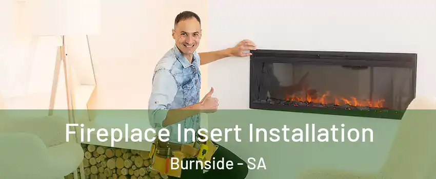 Fireplace Insert Installation Burnside - SA