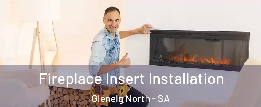 Fireplace Insert Installation Glenelg North - SA
