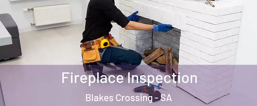 Fireplace Inspection Blakes Crossing - SA