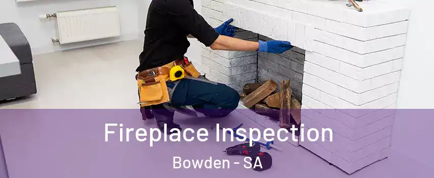 Fireplace Inspection Bowden - SA
