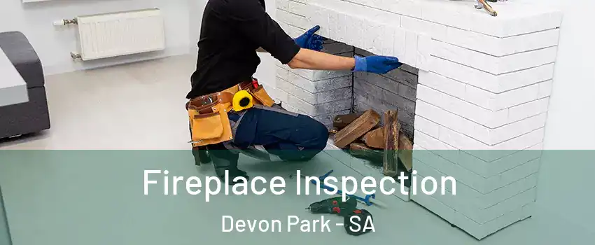  Fireplace Inspection Devon Park - SA