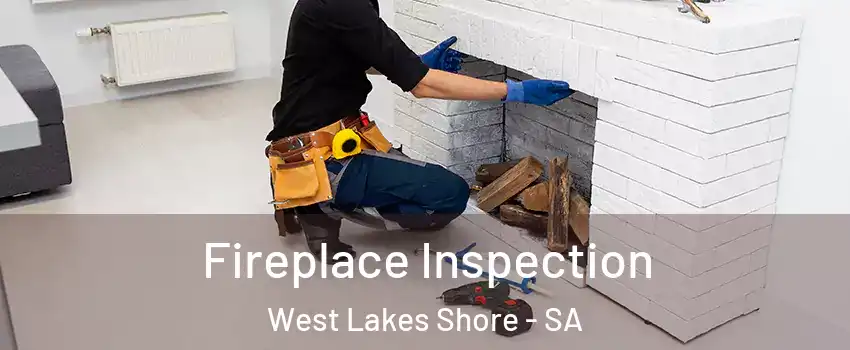  Fireplace Inspection West Lakes Shore - SA