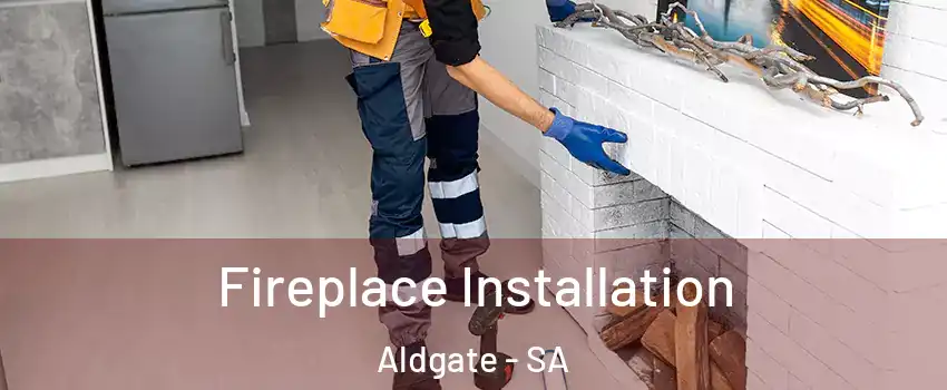 Fireplace Installation Aldgate - SA