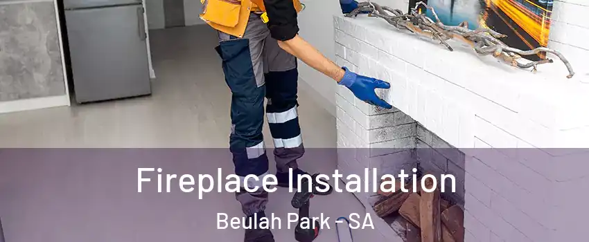 Fireplace Installation Beulah Park - SA