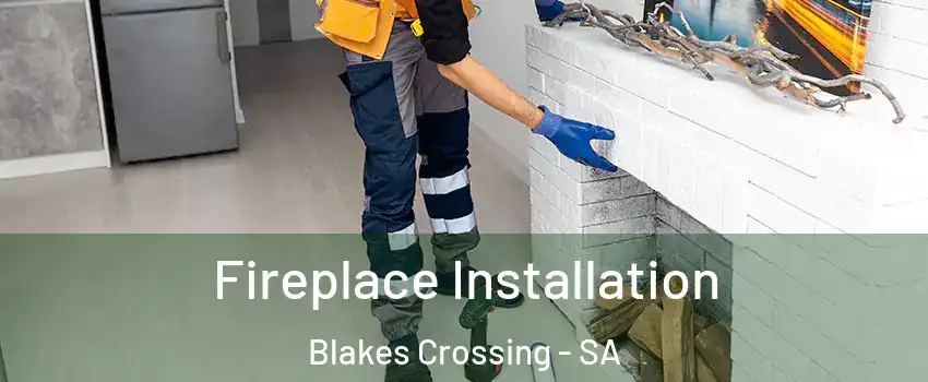Fireplace Installation Blakes Crossing - SA