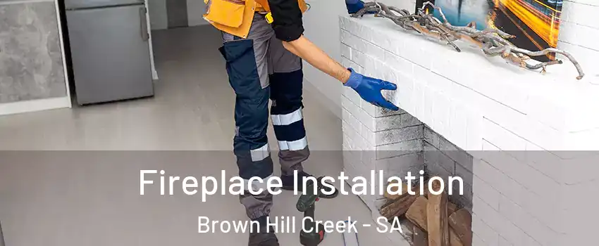 Fireplace Installation Brown Hill Creek - SA