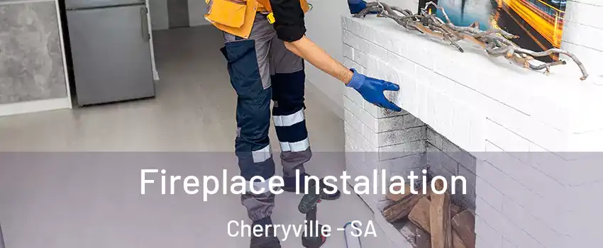 Fireplace Installation Cherryville - SA