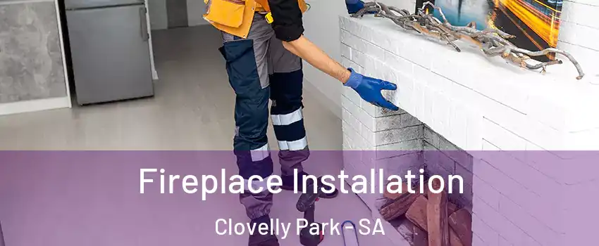 Fireplace Installation Clovelly Park - SA