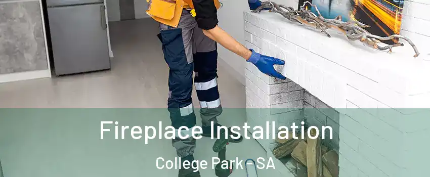 Fireplace Installation College Park - SA