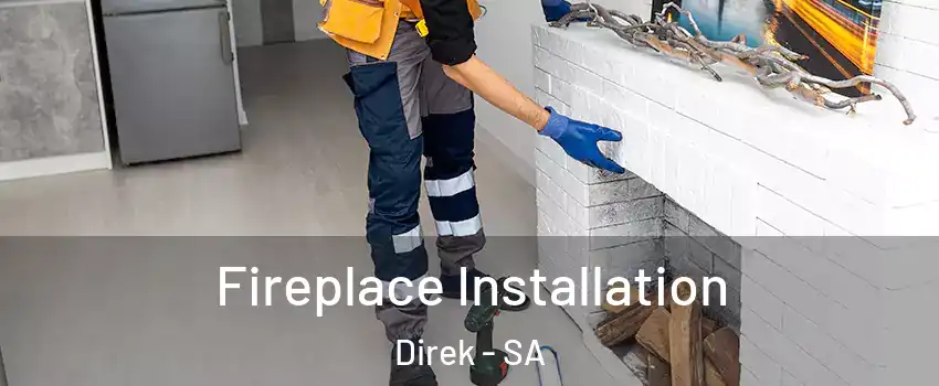 Fireplace Installation Direk - SA