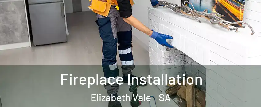 Fireplace Installation Elizabeth Vale - SA