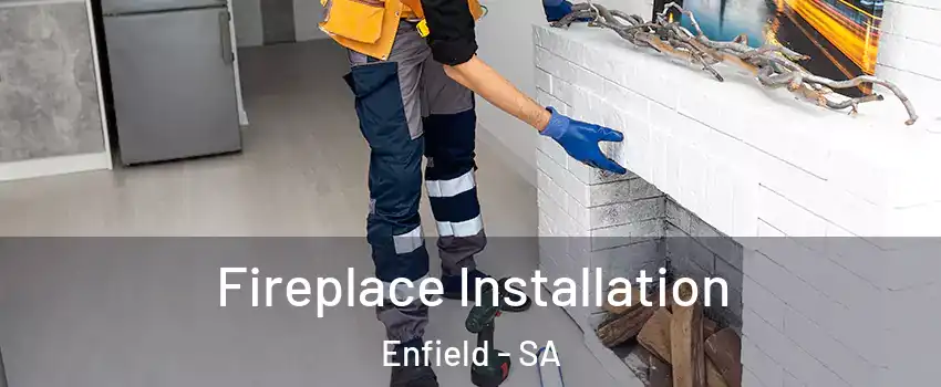 Fireplace Installation Enfield - SA