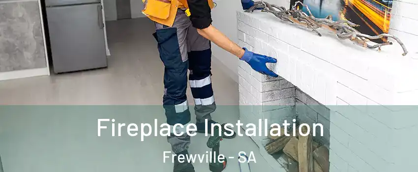 Fireplace Installation Frewville - SA